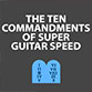 The Ten Commandments Of Super Guitar Speed