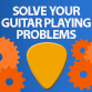 How To Solve Guitar Playing Problems